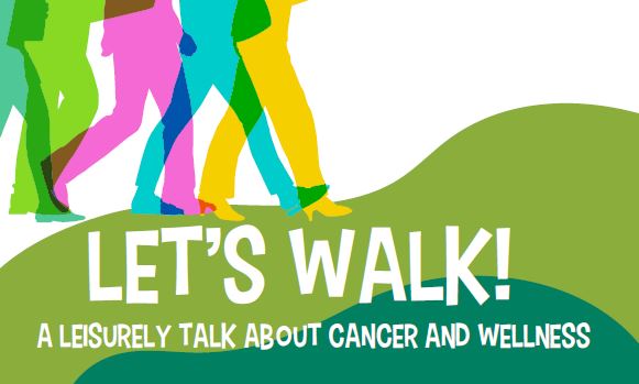 Let’s Walk! A Leisurely Talk About Cancer and Wellness